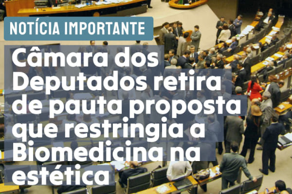 Câmara retira de pauta proposta que restringia a Biomedicina na estética